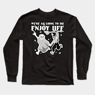 We’re all gonna die Long Sleeve T-Shirt